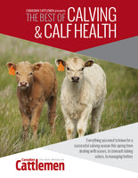 Canadian Cattlemen: The Best of Calving & Calf Health